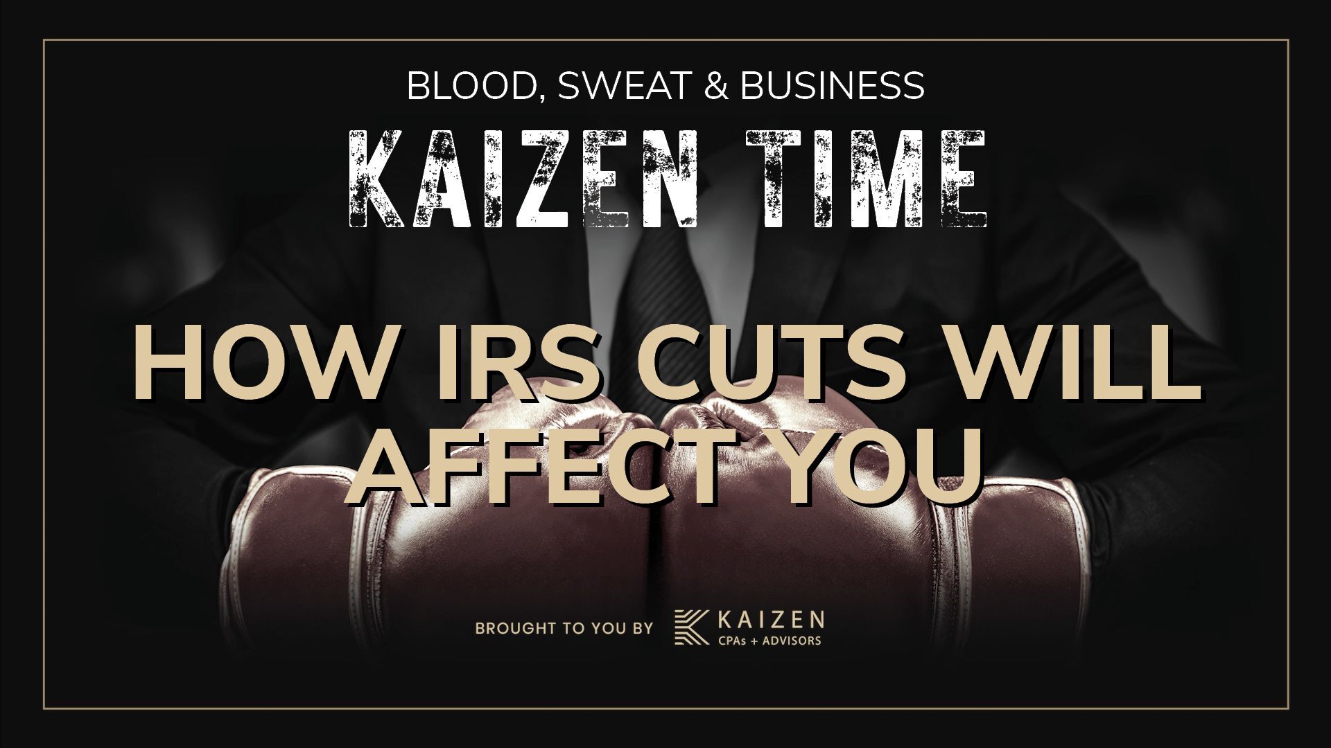 Podcast thumbnail for Kaizen Time from Blood, Sweat & Business, showing two boxing-gloved fists bumping. Text reads “What Fewer IRS Agents Means for Your Small Business,” presented by Kaizen CPAs + Advisors.